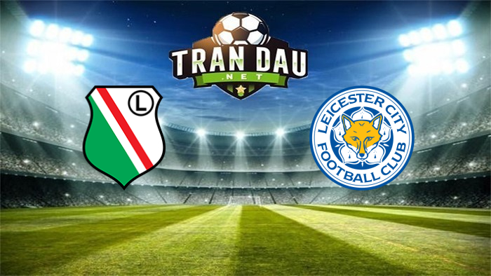 Legia Warszawa vs Leicester City – Soi kèo bóng đá 23h45, 30/09/2021: Bầy Cáo bại trận