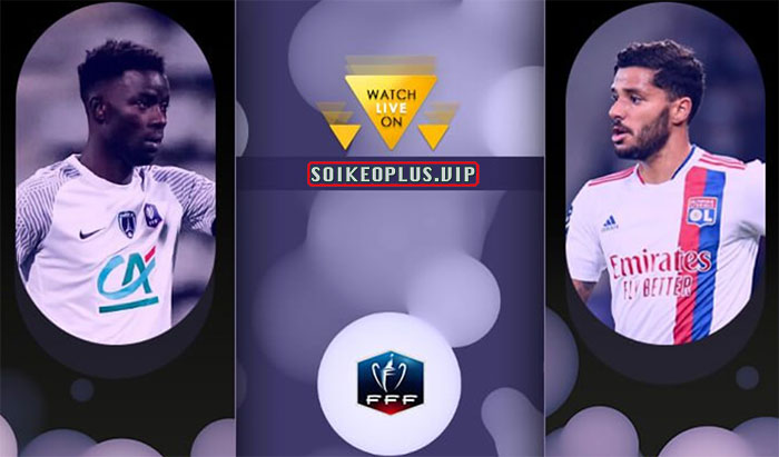 Video Clip Highlights: Paris FC vs Lyon – CUP PHÁP