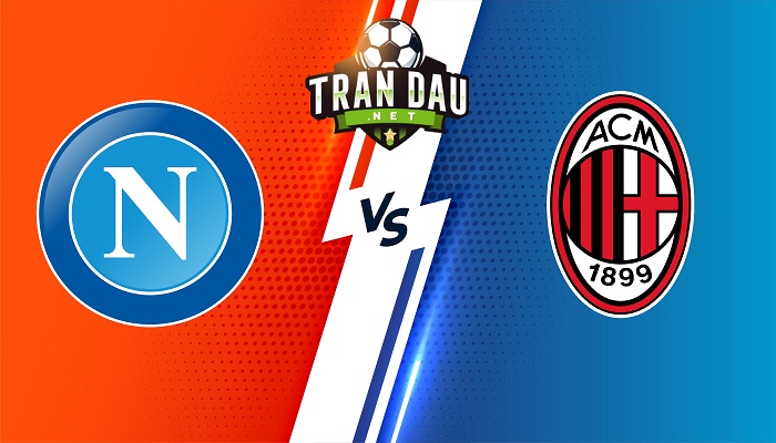 Napoli vs AC Milan – Soi kèo bóng đá 02h00 07/03/2022 – VĐQG Italia