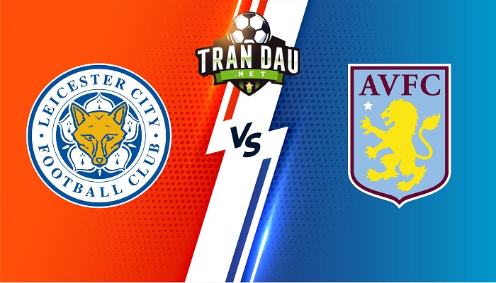 Leicester vs Aston Villa – Soi kèo bóng đá 21h00 23/04/2022 – Ngoại Hạng Anh