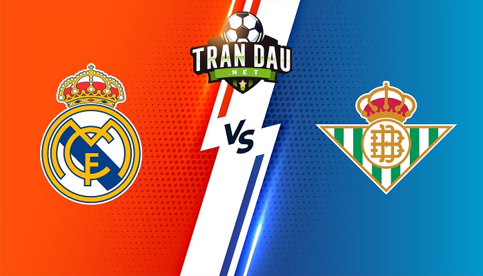 Real Madrid vs Betis – Soi kèo bóng đá 02h00 21/05/2022 – VĐQG Tây Ban Nha