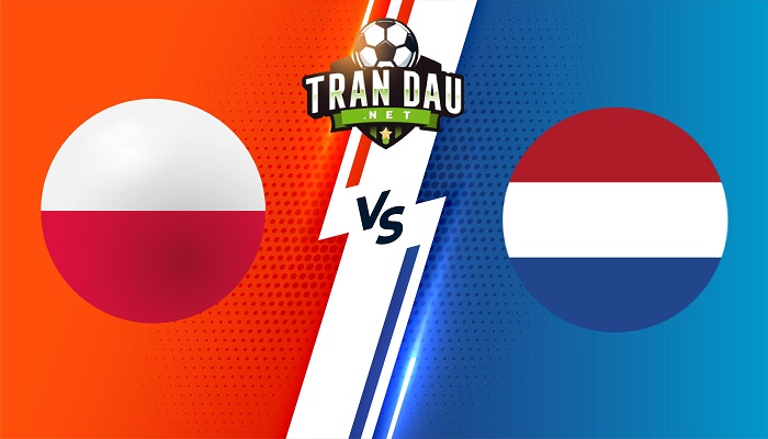 Ba Lan vs Hà Lan – Soi kèo bóng đá 01h45 23/09/2022 – UEFA Nations League
