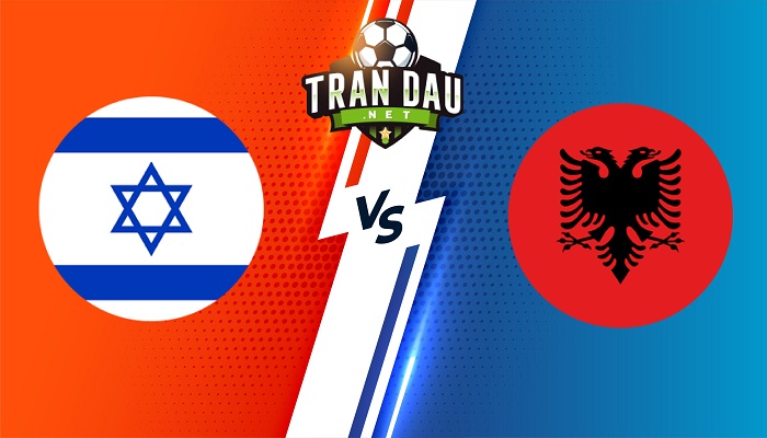 Israel vs Albania – Soi kèo bóng đá 01h45 25/09/2022 – UEFA Nations League