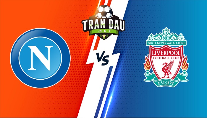 Napoli vs Liverpool – Soi kèo bóng đá 02h00 08/09/2022 – Champions League
