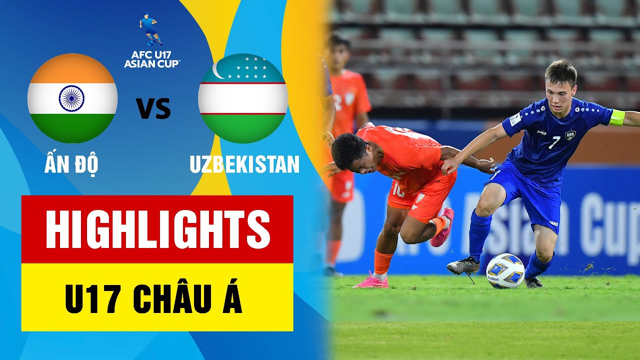 Video Clip Highlights: U17 Uzbekistan vs U17 Ấn Độ – AFC Championship U17