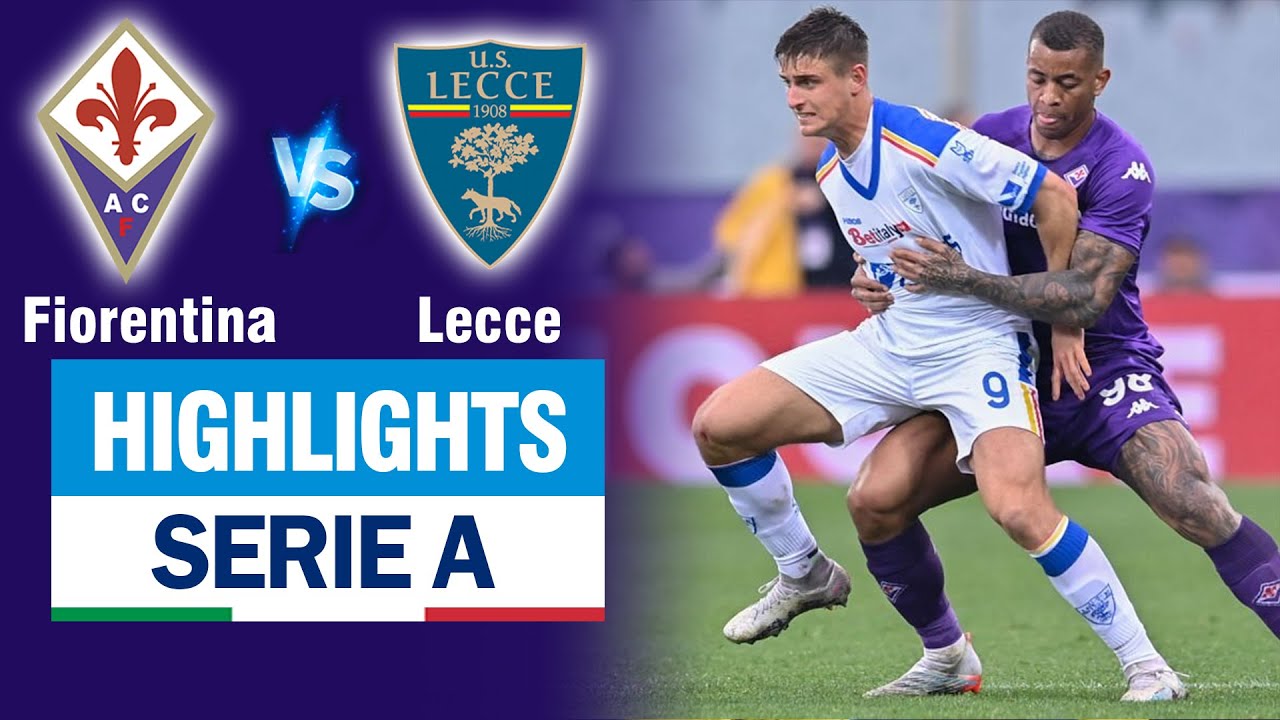 Video Clip Highlights: Fiorentina vs Lecce- SERIE A 23-24