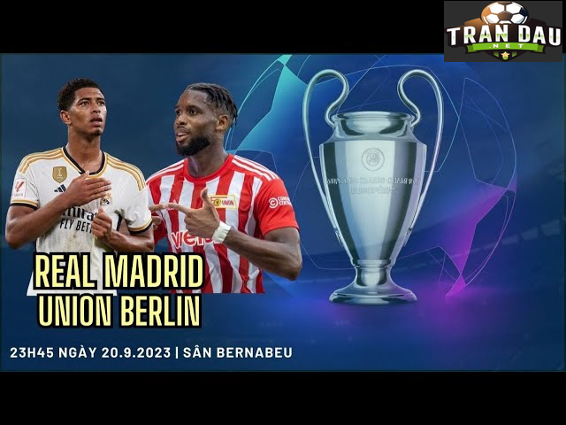 Video Clip Highlights:  Real Madrid vs Union Berlin– C1 CHÂU ÂU
